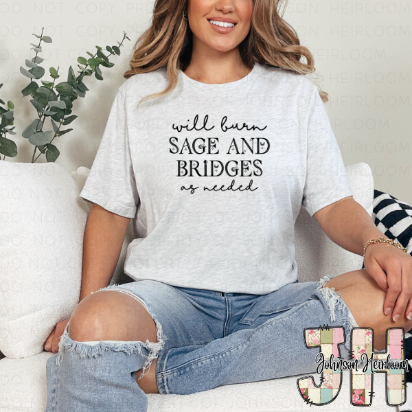 Will burn Sage and Bridges as needed Printed T-Shirt/Crewneck