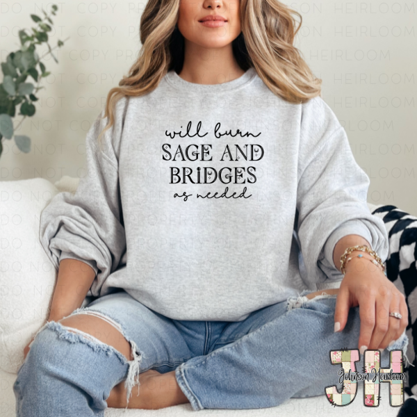 Will burn Sage and Bridges as needed Printed T-Shirt/Crewneck