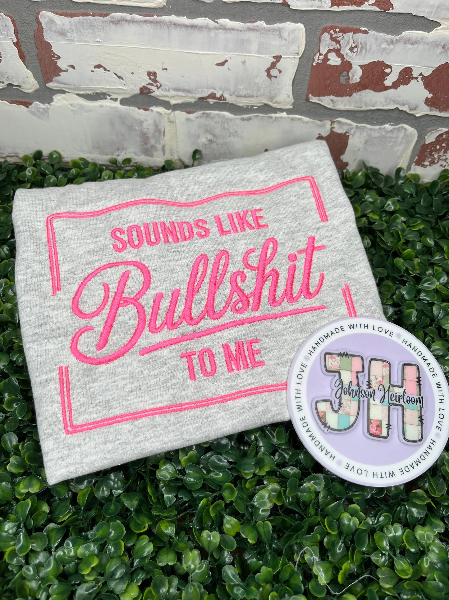 Sounds like Bullshit to me embroidered T-Shirt/Crewneck Johnson Heirloom