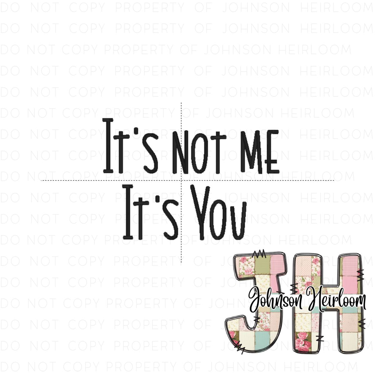 It's not Me It's You Machine Embroidery Digital Design