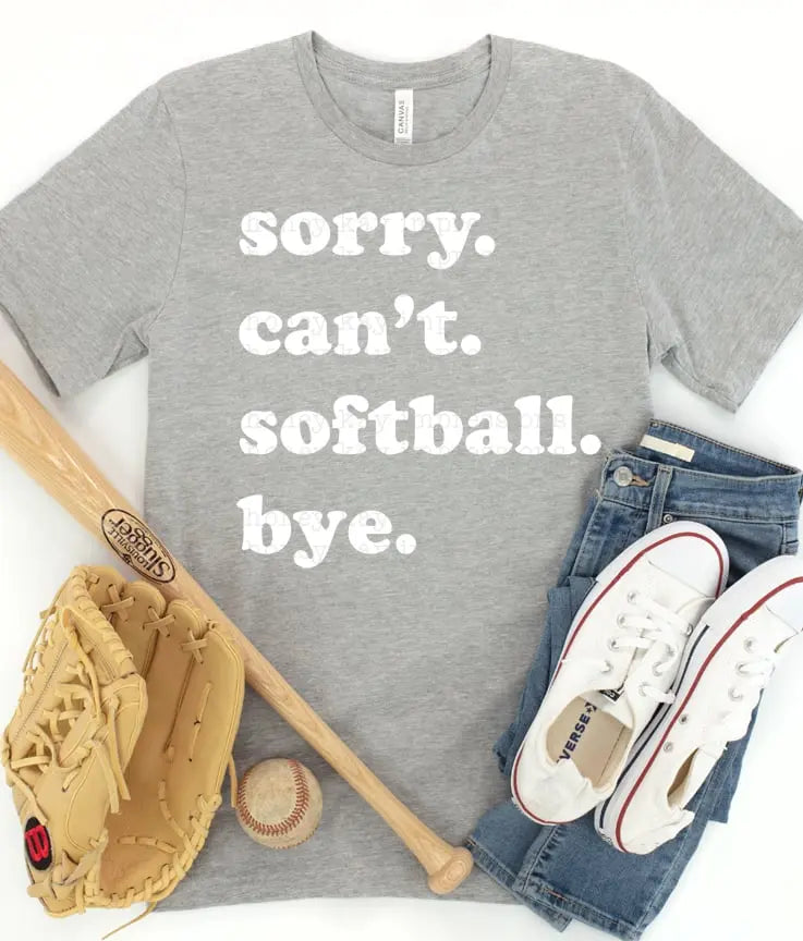 sorry. can't. softball. bye. Screen Printed T-Shirt/Crewneck Johnson Heirloom