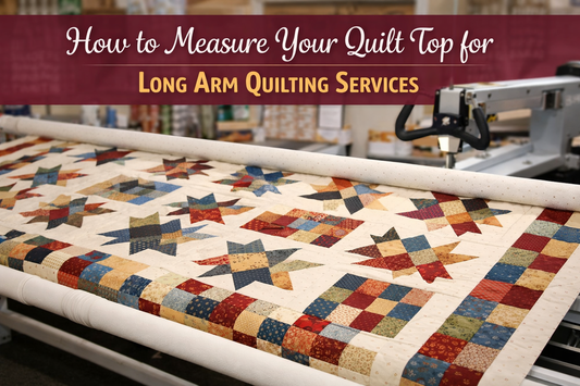 How to Measure Your Quilt Top for Longarm Quilting Services
