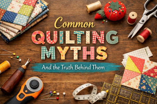 Common Quilting Myths (and the Truth Behind Them)