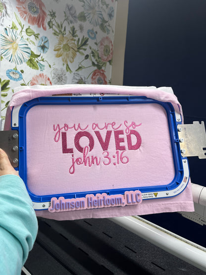 You are so Loved- John 3:16 embroidered T-Shirt/Crewneck