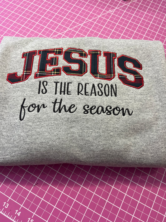 Jesus is the reason for the season embroidered T-Shirt/Crewneck