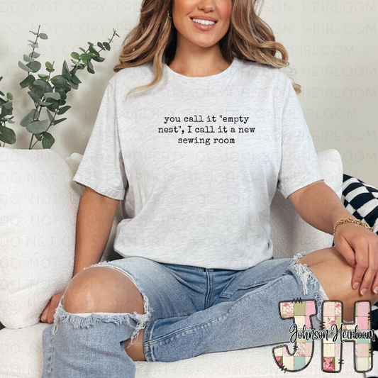 you call it "empty nest", I call it a new sewing room Printed T-Shirt/Crewneck