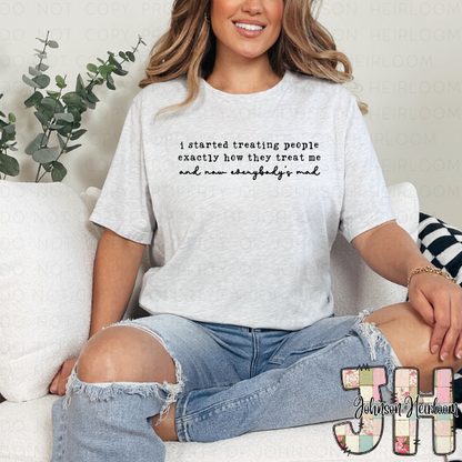 I started treating people exactly how they treat me Printed T-Shirt/Crewneck