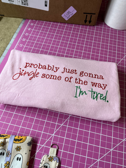 Probably just gonna jingle some of the way… I’m tired embroidered T-Shirt/Crewneck