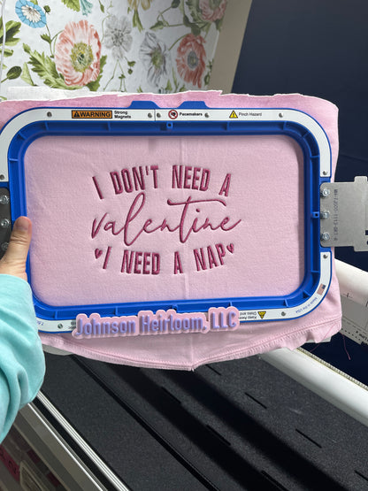 I don’t need a Valentine I need a nap embroidered T-Shirt/Crewneck