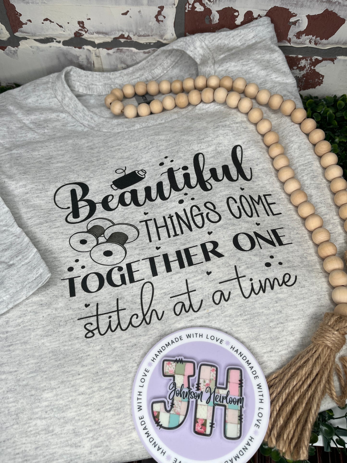 Beautiful things come together one stitch at a time Printed T-Shirt/Crewneck