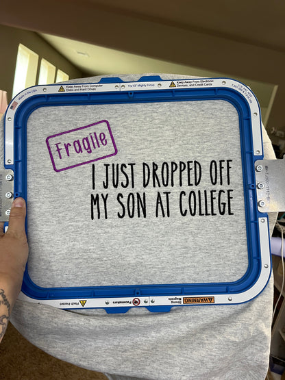 Fragile- I just dropped off my Son/Daughter off at College/Kindergarten embroidered T-Shirt/Crewneck Johnson Heirloom
