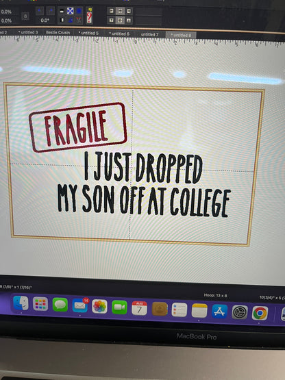 Fragile- I just dropped off my Son/Daughter off at College embroidered T-Shirt/Crewneck Johnson Heirloom