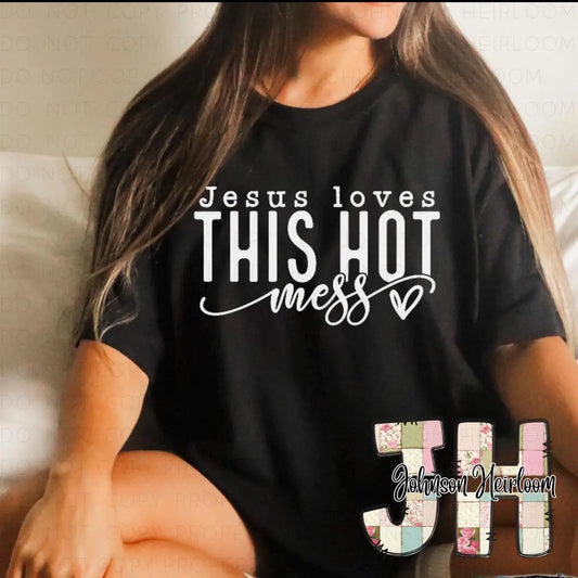 Jesus Loves this Hot Mess Screen Printed T-Shirt/Crewneck Johnson Heirloom