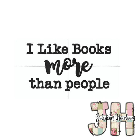I like Books more than People Machine Embroidery Digital Design Johnson Heirloom
