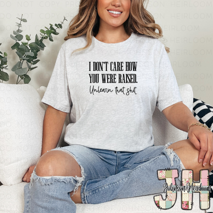 I don’t care how you were raised… Printed T-Shirt/Crewneck