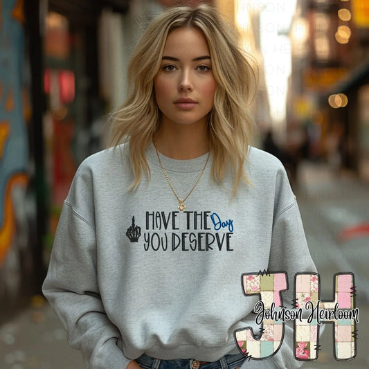 Have the Day you Deserve embroidered T-Shirt/Crewneck Johnson Heirloom