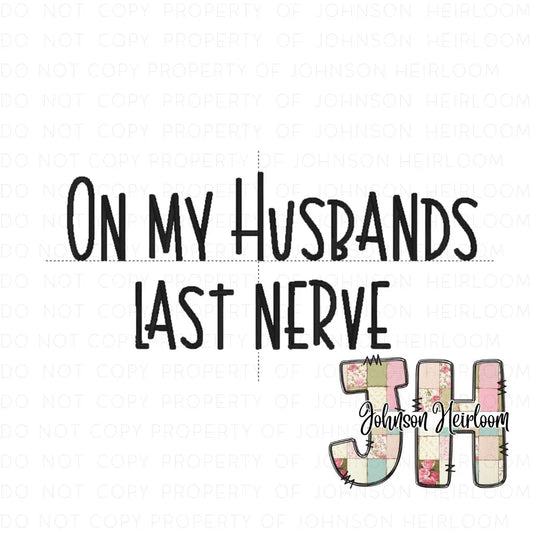 On my Husbands last Nerve Machine Embroidery Digital Design Johnson Heirloom