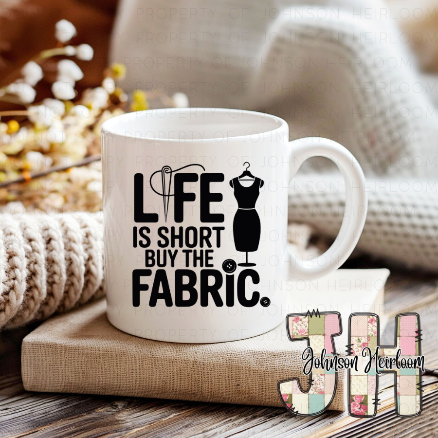 "Life Is Short, Buy the Fabric" 15 oz ceramic mug