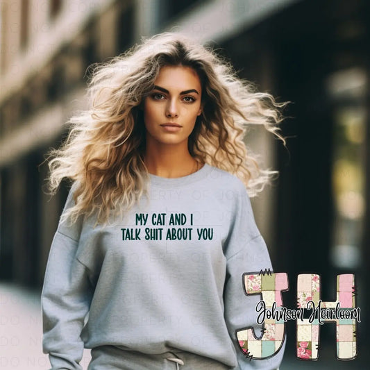 My Cat and I talk shit about you embroidered T-Shirt/Crewneck Johnson Heirloom