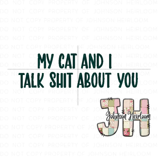 My Cat and I talk shit about you  Machine Embroidery Digital Design Johnson Heirloom
