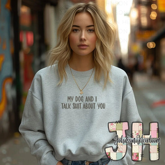 My Dog and I talk shit about you embroidered T-Shirt/Crewneck Johnson Heirloom