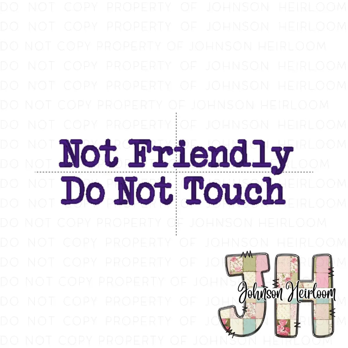 Not Friendly Do Not Touch Machine Embroidery Digital Design Johnson Heirloom