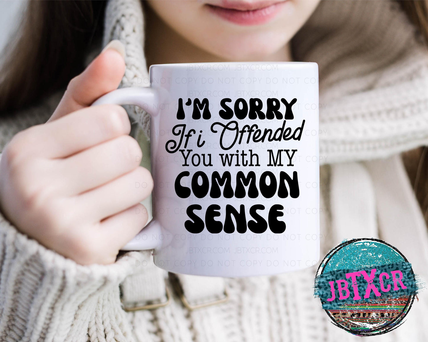 I'm sorry if I offended you with my common sense 15oz. Coffee Mug