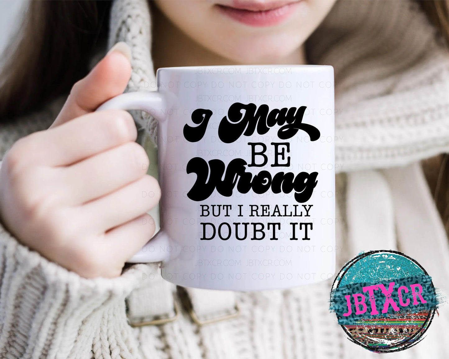 I may be Wrong, but I really doubt it 15oz. Coffee Mug