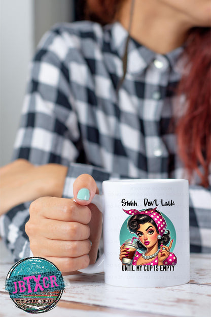 Shhhh... Don't talk until my cup is empty 15oz. Coffee Mug