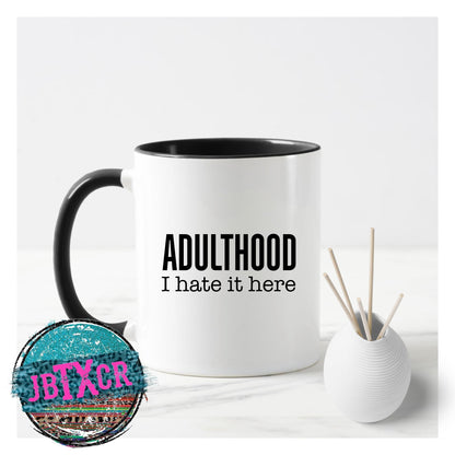 Adulthood I hate it here Coffee Mug