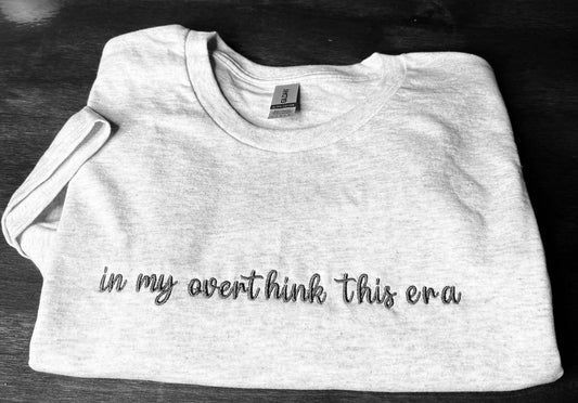 In my overthink this era embroidered T-Shirt/Crewneck