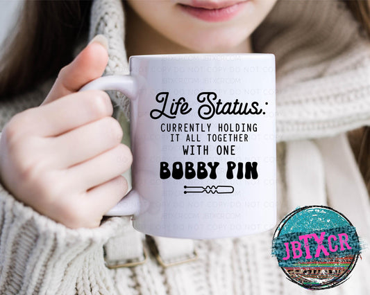 Life Status: Currently holding it all together with a bobby pin 15 oz. Coffee Mug
