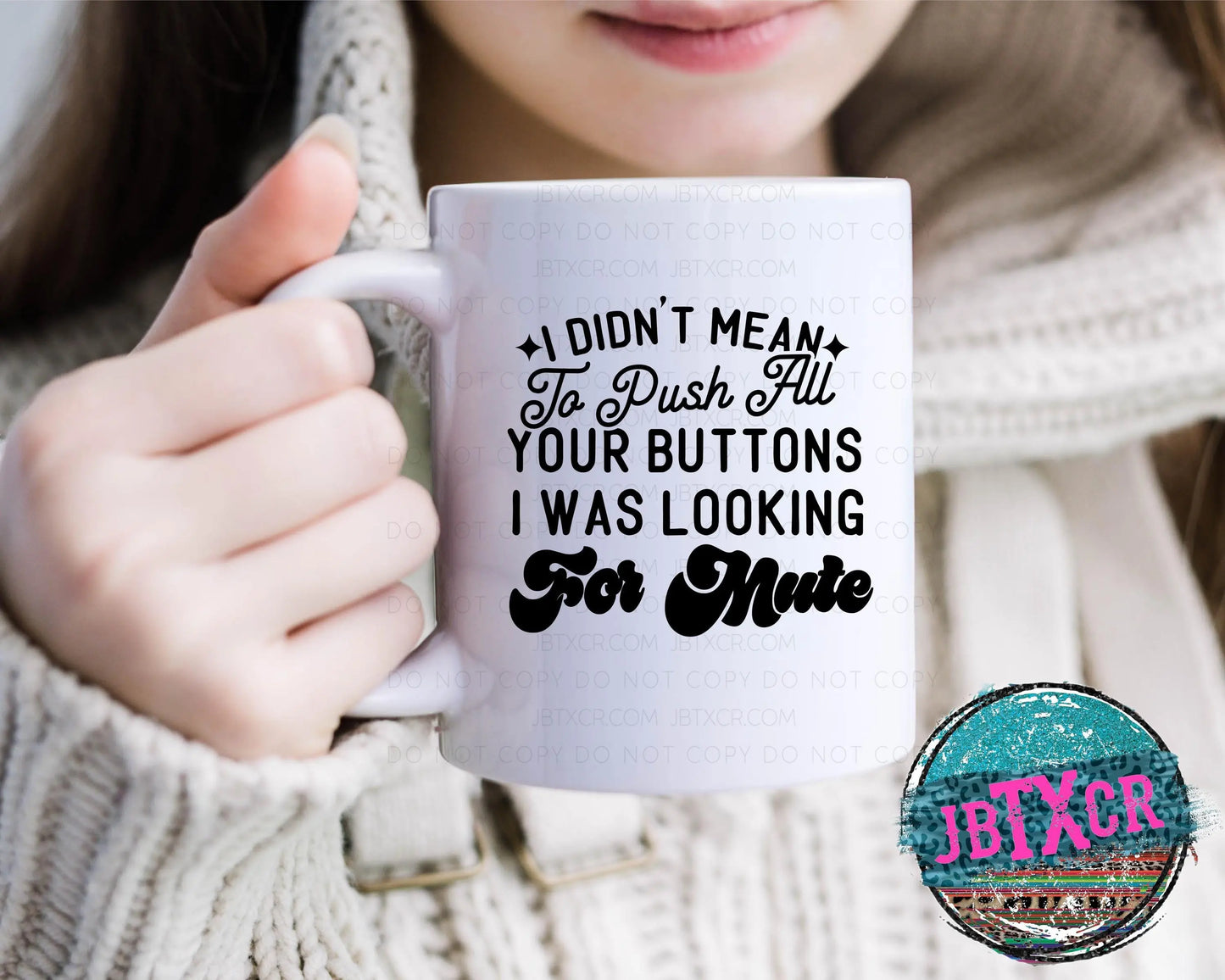 I didn't mean to push all your buttons. I was looking for Mute 15 oz. Coffee Mug