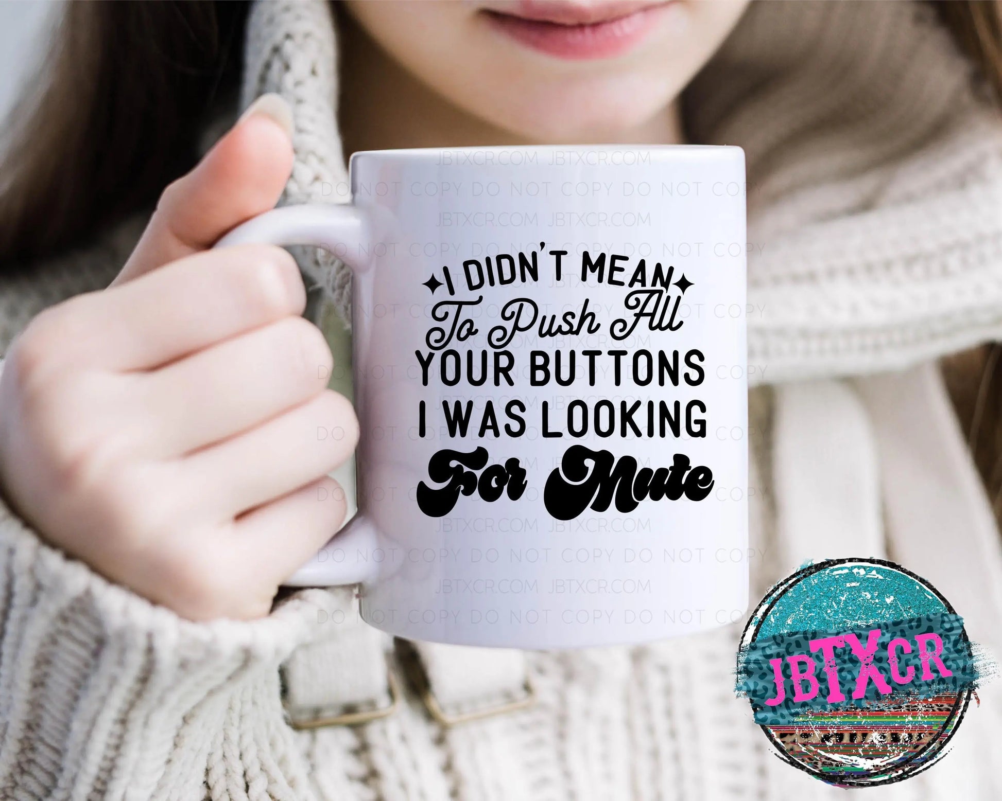 I didn't mean to push all your buttons. I was looking for Mute 15 oz. Coffee Mug