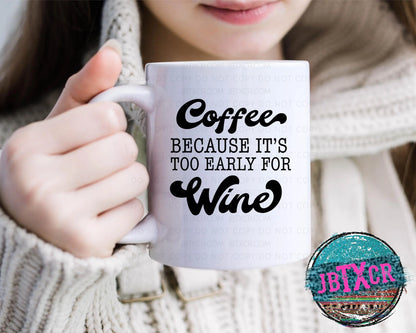Coffee because it's too early for wine 15oz. Coffee Mug