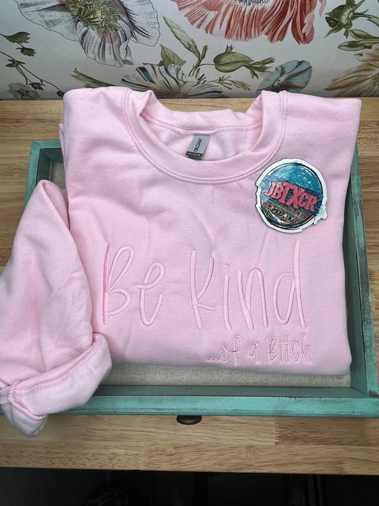 Be Kind …of a B@tch embroidered T-Shirt/Crewneck