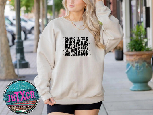 She's a Ten but she spends all her money on Amazon Screen Printed T-Shirt/Crewneck