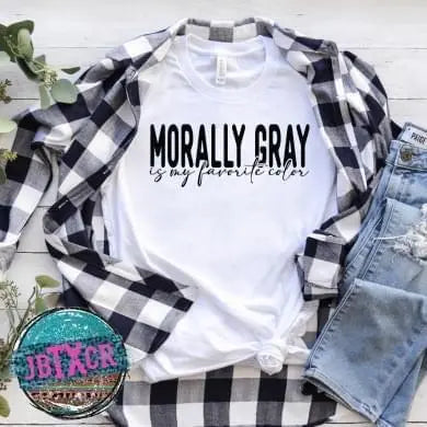 Morally Gray is my favorite color Screen Printed T-Shirt/Crewneck